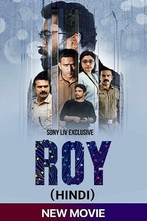 Roy (2022) Dual Audio [Hindi + Malayalam] SonyLIV Exclusive Movie WEB-DL 480p [450MB] | 720p [850MB] | 1080p [2GB]