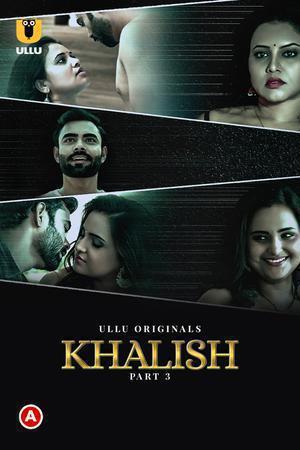 [18+] Khalish (2023) S01 Part 3 Hindi ULLU Originals Complete WEB Series 480p | 720p | 1080p WEB-DL