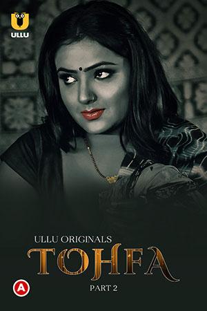 [18+] Tohfa (2023) S01 Part 2 Hindi ULLU Originals Complete WEB Series 720p | 1080p WEB-DL