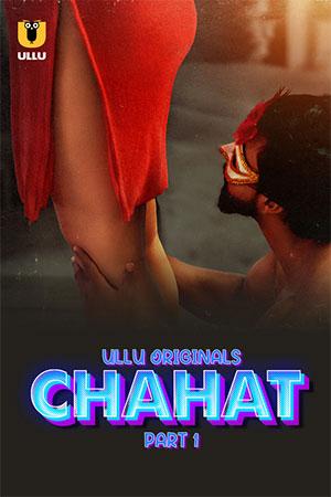 [18+] Chahat (2023) S01 Part 1 Hindi ULLU Originals Complete WEB Series 480p | 720p | 1080p WEB-DL