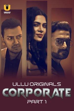 [18+] Corporate (2024) S01 Part 1 Hindi ULLU Originals Complete WEB Series 720p | 1080p WEB-DL