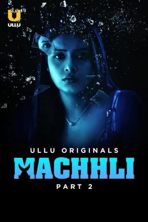 [18+] Machhli (2024) S01 Part 2 Hindi ULLU Originals Complete WEB Series 720p | 1080p WEB-DL