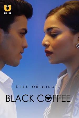 [18+] Black Coffee (2019) S01 Part 1 Hindi ULLU Originals Complete WEB Series 720p | 1080p WEB-DL